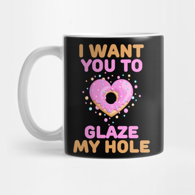 I want you to glaze my hole naughty valentines day gift